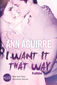 Title: I Want It That Way, Author: Ann Aguirre