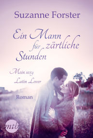 Title: Ein Mann für zärtliche Stunden: Mein sexy Latin Lover, Author: Suzanne Forster
