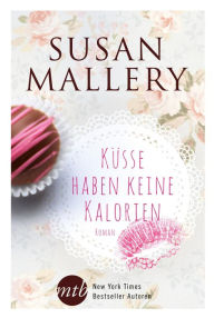 Title: Küsse haben keine Kalorien (Sweet Success), Author: Susan Mallery