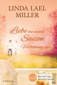 Title: Verlockung pur: Liebe hat immer Saison, Author: Linda Lael Miller