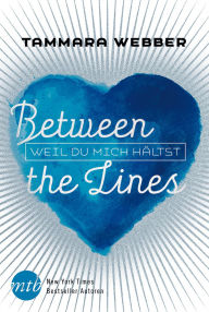 Title: Between the Lines: Weil du mich hältst, Author: Tammara Webber