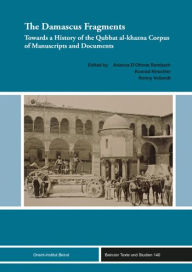 Title: The Damascus Fragments: Towards a History of the Qubbat al-khazna Corpus of Manuscripts and Documents, Author: Arianna D'Ottone Rambach