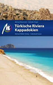 Title: Türkische Riviera - Kappadokien Reiseführer Michael Müller Verlag: Individuell reisen mit vielen praktischen Tipps, Author: Michael Bussmann