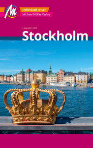 Title: Stockholm MM-City Reiseführer Michael Müller Verlag: Individuell reisen mit vielen praktischen Tipps und Web-App mmtravel.com, Author: Lisa Arnold