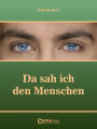 Da sah ich den Menschen: Dramatische Werke und Gedichte