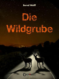 Title: Die Wildgrube, Author: Bernd Wolff
