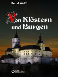 Title: Von Klöstern und Burgen: Ein Kulturbild aus der Zeit der Romantik, Author: Bernd Wolff