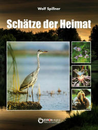 Title: Schätze der Heimat: In Naturschutzgebieten entdeckt und fotografiert, Author: Wolf Spillner