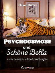 Title: Psychoosmose und Schöne Bella: Zwei Science-Fiction-Erzählungen, Author: Heiner Rank