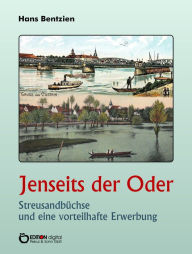 Title: Jenseits der Oder: Streusandbüchse und eine vorteilhafte Erwerbung, Author: Hans Bentzien