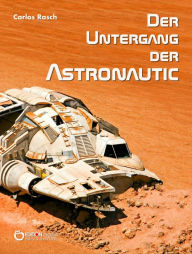 Title: Der Untergang der Astronautic, Author: Carlos Rasch