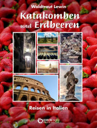 Title: Katakomben und Erdbeeren: Notizen einer italienischen Reise, Author: Waldtraut Lewin