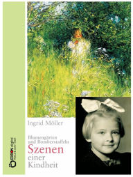 Title: Blumengärten und Bomberstaffeln: Szenen einer Kindheit, Author: Ingrid Möller