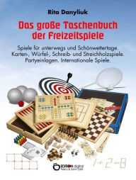 Title: Das große Taschenbuch der Freizeitspiele: Spiele für unterwegs und Schönwettertage. Karten-, Würfel-, Schreib- und Streichholzspiele. Partyeinlagen. Internationale Spiele, Author: Rita Danyliuk