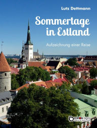 Title: Sommertage in Estland: Aufzeichnungen einer Reise, Author: Lutz Dettmann