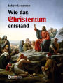 Wie das Christentum entstand