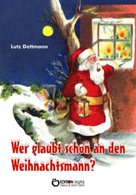 Title: Wer glaubt schon an den Weihnachtsmann?, Author: Lutz Dettmann