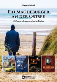 Title: Ein Magdeburger an der Ostsee: Wolfgang Schreyer und seine Bücher, Author: Jürgen Seidel