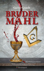 Title: Brudermahl: Ein Freimaurer-Krimi, Author: Guido Grandt