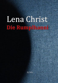 Title: Die Rumplhanni, Author: Lena Christ