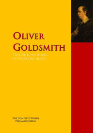 Title: The Collected Works of Oliver Goldsmith: The Complete Works PergamonMedia, Author: Oliver Goldsmith