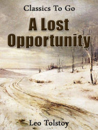 Title: A Lost Opportunity, Author: Leo Tolstoy