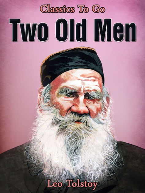 tolstoy men Two old men (1885) 'the woman saith unto him, sir, i perceive that thou art a prophet our fathers worshipped in this mountain and ye say, that in jerusalem is the place where men ought to worship. tolstoy men Two old men (1885) 'the woman saith unto him, sir, i perceive that thou art a prophet our fathers worshipped in this mountain and ye say, that in jerusalem is the place where men ought to worship.