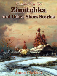 Title: Zinotchka and Other Short Stories, Author: Anton Chekhov