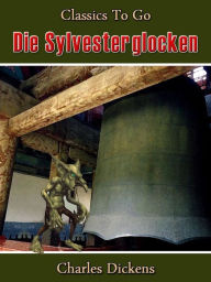 Title: Die Sylvesterglocken, Author: Charles Dickens