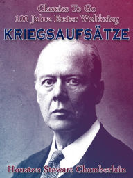 Title: Kriegsaufsätze, Author: Houston Stewart Chamberlain