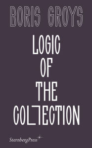 Title: Logic of the Collection, Author: Boris Groys