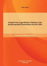 Title: Vergleich der Jugendkultur HipHop in der Bundesrepublik Deutschland und der DDR, Author: Steffi Joetze