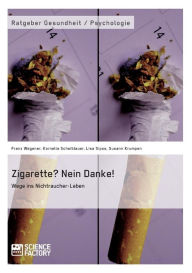 Title: Zigarette? Nein Danke! Wege ins Nichtraucher-Leben, Author: Franz Wegener