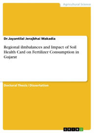Title: Regional iImbalances and Impact of Soil Health Card on Fertilizer Consumption in Gujarat, Author: Dr.Jayantilal Jerajbhai Makadia
