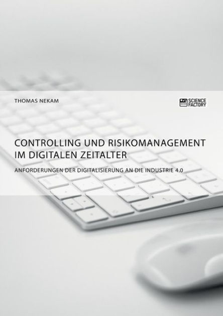 Controlling Und Risikomanagement Im Digitalen Zeitalter Anforderungen