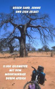 Title: Gegen Sand, Sonne und sich selbst: Mit dem Mountainbike 11.000 Kilometer durch Afrika, Author: Michael Schmitz