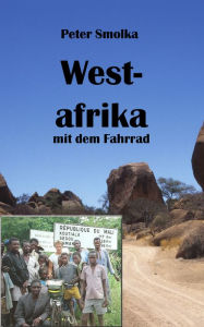 Title: Westafrika: Mit dem Rad durch Marokko, Mauretanien, Senegal, Mali, Burkina Faso und Togo, Author: Peter Smolka
