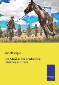 Title: Der Advokat von Readersville: Erzählung aus Texas, Author: Rudolf Scipio
