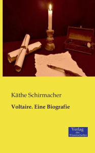 Title: Voltaire. Eine Biografie, Author: Käthe Schirmacher
