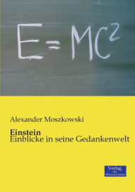 Title: Einstein: Einblicke in seine Gedankenwelt, Author: Alexander Moszkowski