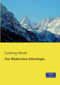Title: Zur Rhätischen Ethnologie, Author: Ludwig Steub