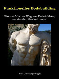 Title: Funktionelles Bodybuilding, Author: Jens Sprengel