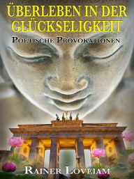 Title: Überleben in der Glückseligkeit, Author: Rainer Loveiam