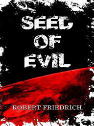 Title: Seed of Evil, Author: Robert Friedrich