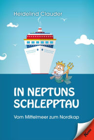 Title: In Neptuns Schlepptau: Vom Mittelmeer zum Nordkap, Author: Heidelind Clauder