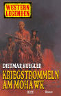 Western Legenden 12: Kriegstrommeln am Mohawk