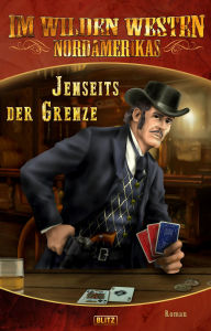 Title: Im wilden Westen Nordamerikas 11: Jenseits der Grenze, Author: H.W. Stein