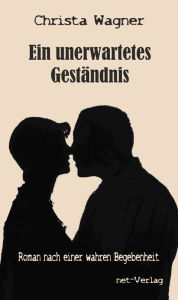 Title: Ein unerwartetes Geständnis, Author: Christa Wagner