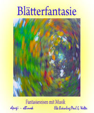 Title: Blätterfantasie: Fantasiereisen für Klein und Groß, Author: Elke Bräunling