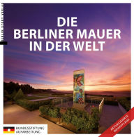 Title: Die Berliner Mauer in der Welt, Author: Anna Kaminsky